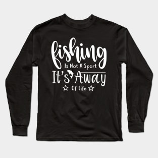 Fishing is not a sport it's a way of life fishing quotes Long Sleeve T-Shirt